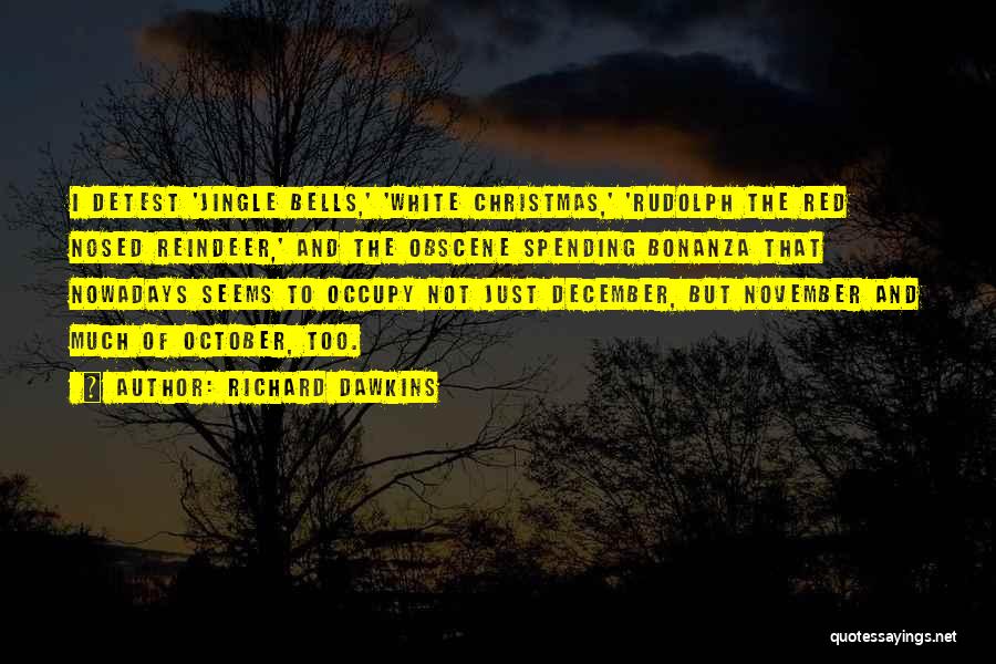 Richard Dawkins Quotes: I Detest 'jingle Bells,' 'white Christmas,' 'rudolph The Red Nosed Reindeer,' And The Obscene Spending Bonanza That Nowadays Seems To