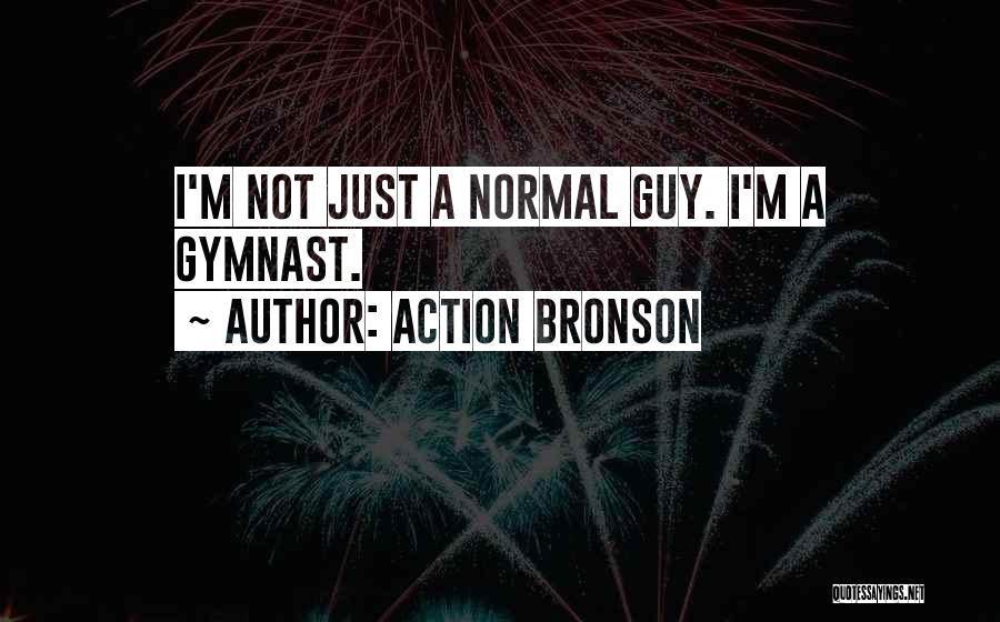 Action Bronson Quotes: I'm Not Just A Normal Guy. I'm A Gymnast.