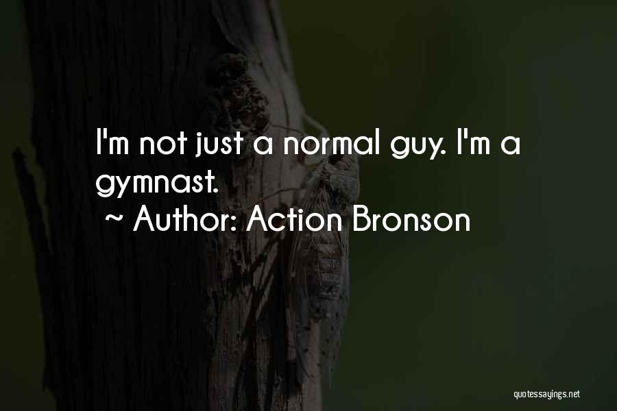 Action Bronson Quotes: I'm Not Just A Normal Guy. I'm A Gymnast.