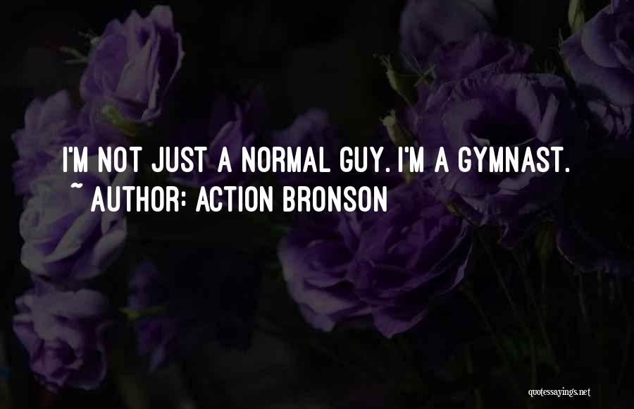 Action Bronson Quotes: I'm Not Just A Normal Guy. I'm A Gymnast.