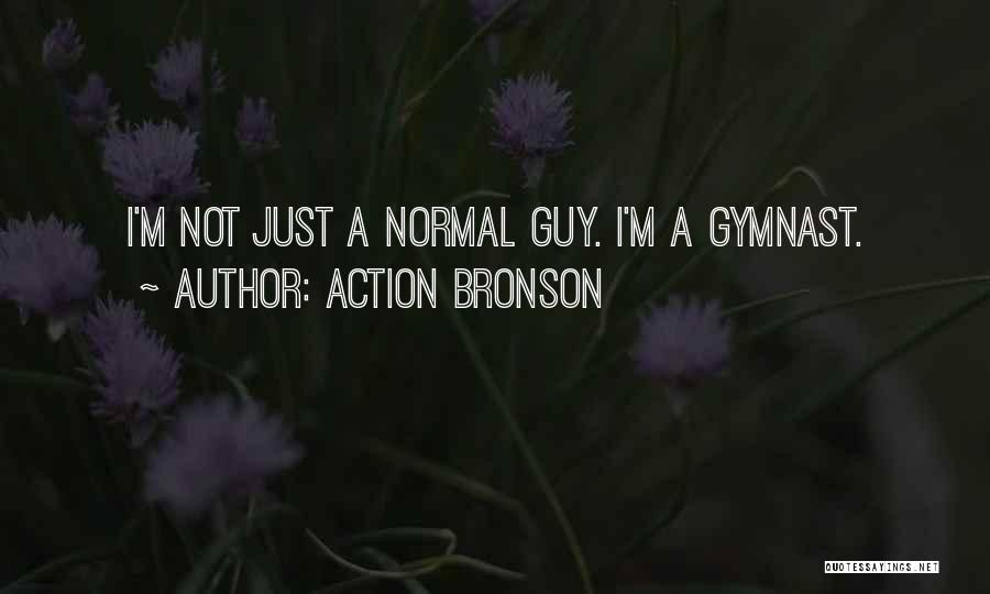 Action Bronson Quotes: I'm Not Just A Normal Guy. I'm A Gymnast.