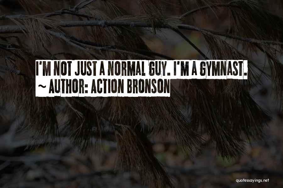 Action Bronson Quotes: I'm Not Just A Normal Guy. I'm A Gymnast.