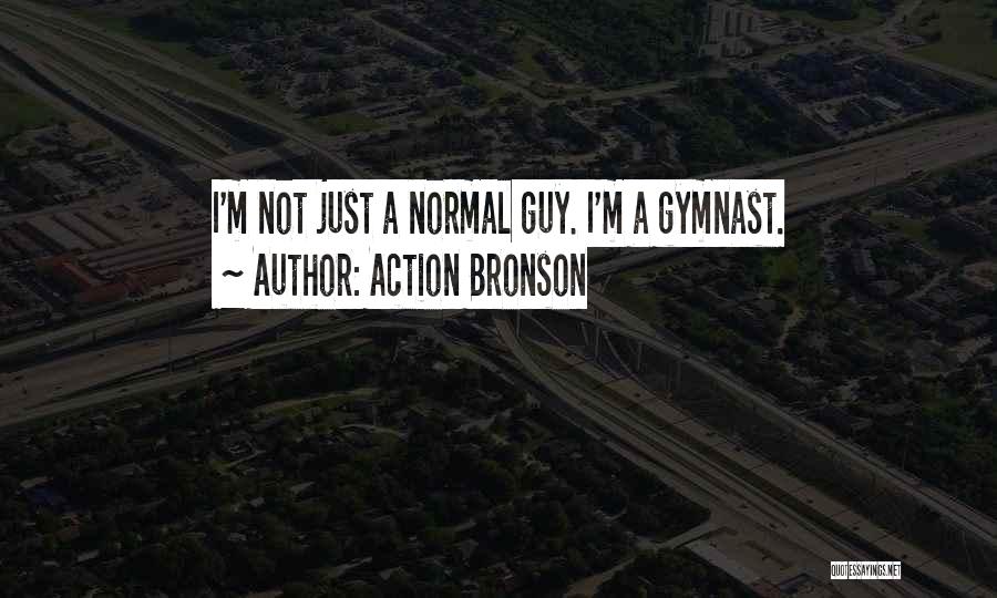 Action Bronson Quotes: I'm Not Just A Normal Guy. I'm A Gymnast.