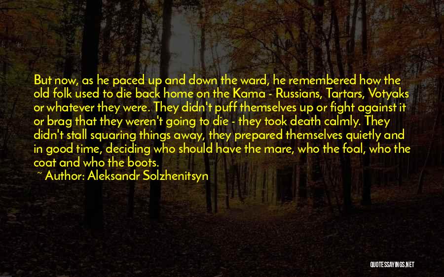 Aleksandr Solzhenitsyn Quotes: But Now, As He Paced Up And Down The Ward, He Remembered How The Old Folk Used To Die Back