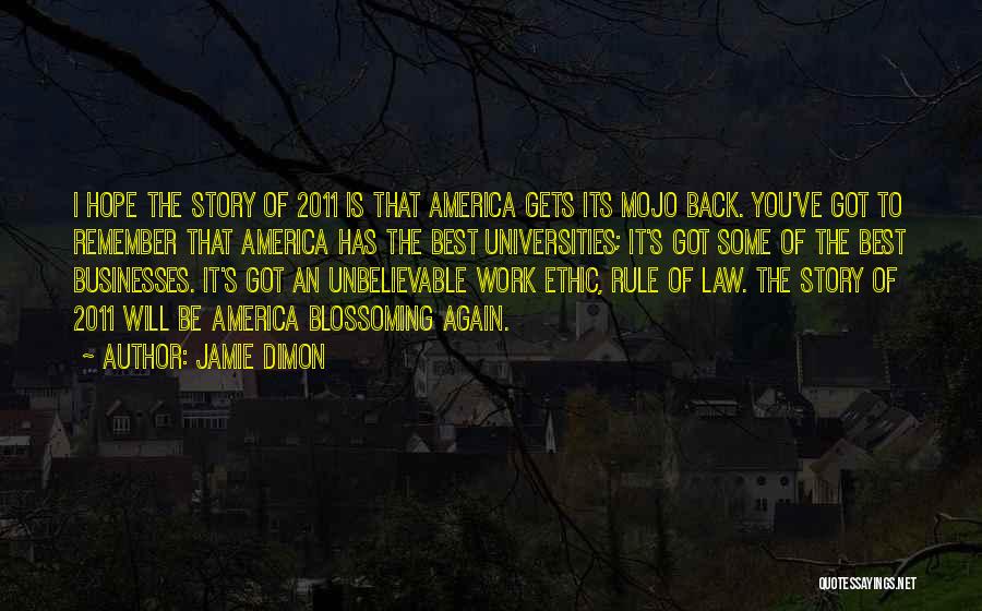 Jamie Dimon Quotes: I Hope The Story Of 2011 Is That America Gets Its Mojo Back. You've Got To Remember That America Has