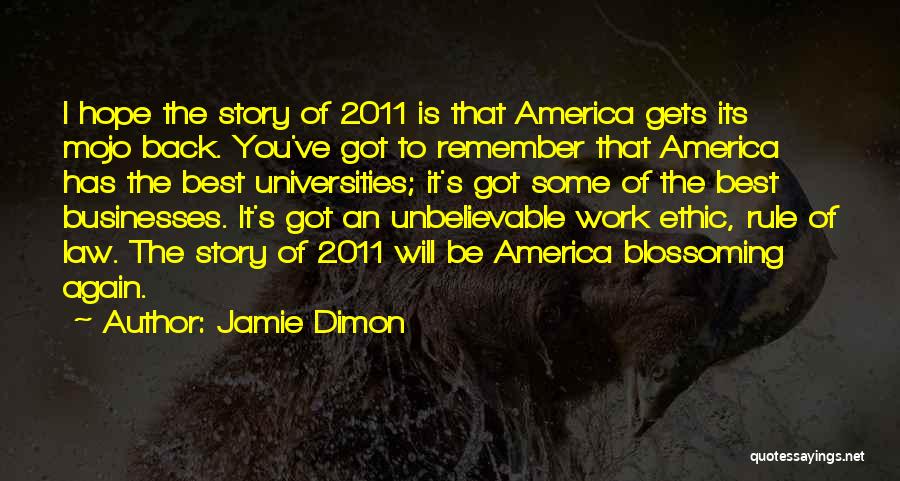 Jamie Dimon Quotes: I Hope The Story Of 2011 Is That America Gets Its Mojo Back. You've Got To Remember That America Has