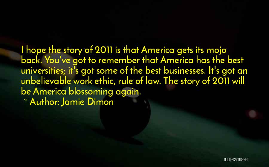 Jamie Dimon Quotes: I Hope The Story Of 2011 Is That America Gets Its Mojo Back. You've Got To Remember That America Has