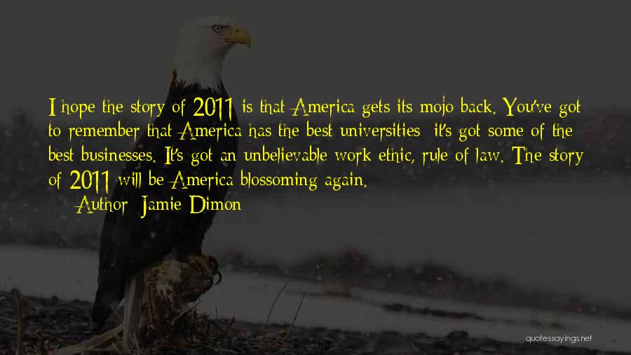 Jamie Dimon Quotes: I Hope The Story Of 2011 Is That America Gets Its Mojo Back. You've Got To Remember That America Has