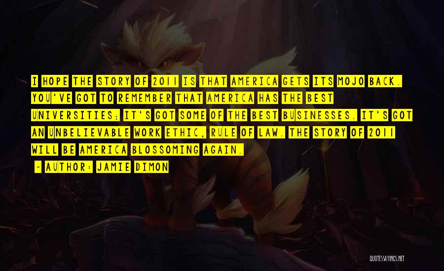 Jamie Dimon Quotes: I Hope The Story Of 2011 Is That America Gets Its Mojo Back. You've Got To Remember That America Has