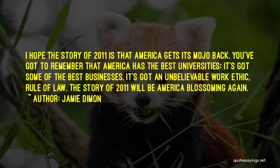 Jamie Dimon Quotes: I Hope The Story Of 2011 Is That America Gets Its Mojo Back. You've Got To Remember That America Has