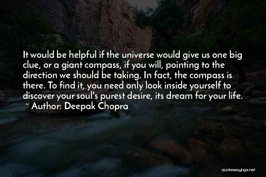 Deepak Chopra Quotes: It Would Be Helpful If The Universe Would Give Us One Big Clue, Or A Giant Compass, If You Will,