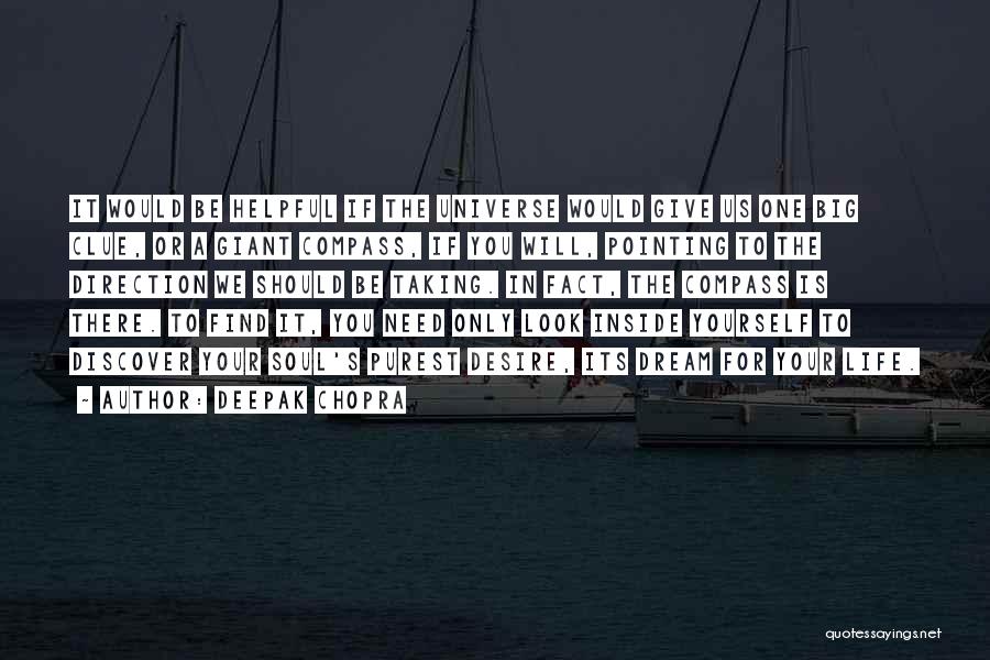 Deepak Chopra Quotes: It Would Be Helpful If The Universe Would Give Us One Big Clue, Or A Giant Compass, If You Will,