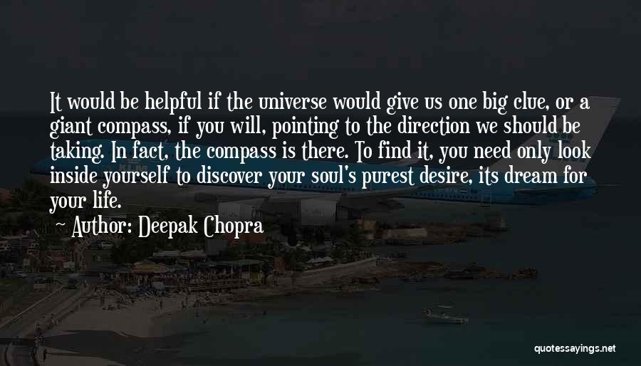 Deepak Chopra Quotes: It Would Be Helpful If The Universe Would Give Us One Big Clue, Or A Giant Compass, If You Will,