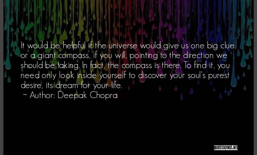 Deepak Chopra Quotes: It Would Be Helpful If The Universe Would Give Us One Big Clue, Or A Giant Compass, If You Will,