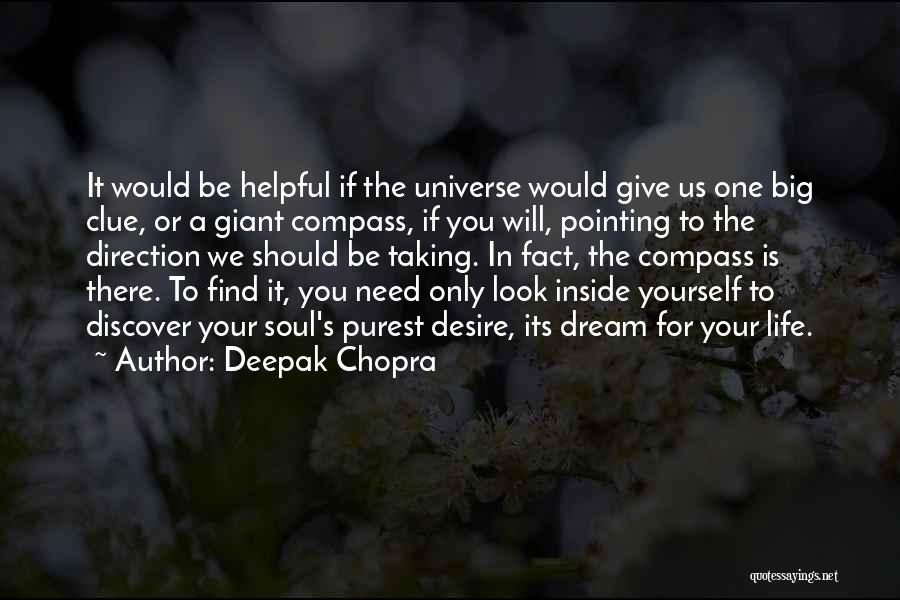 Deepak Chopra Quotes: It Would Be Helpful If The Universe Would Give Us One Big Clue, Or A Giant Compass, If You Will,