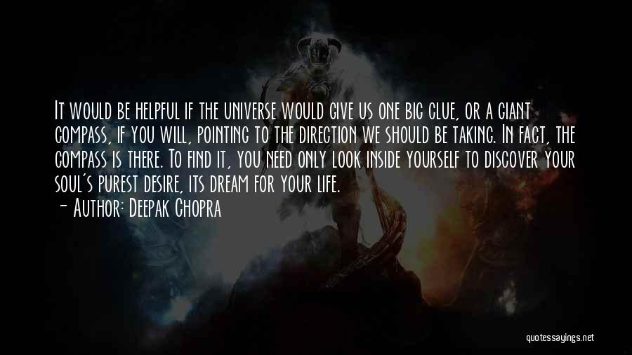 Deepak Chopra Quotes: It Would Be Helpful If The Universe Would Give Us One Big Clue, Or A Giant Compass, If You Will,