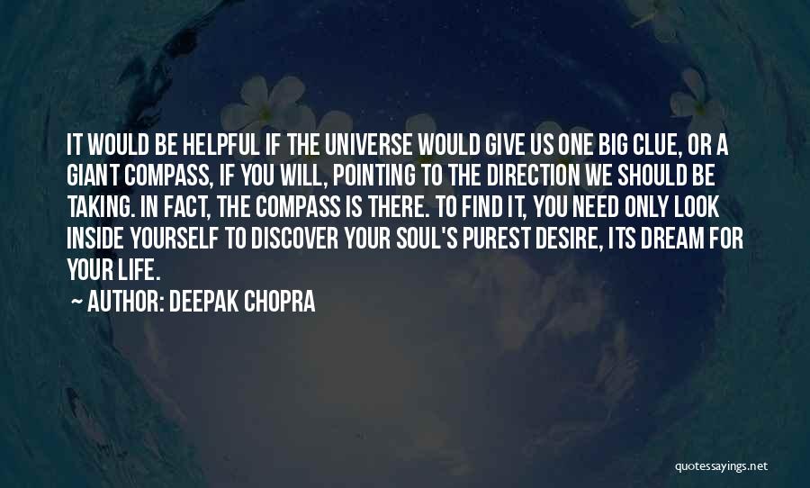 Deepak Chopra Quotes: It Would Be Helpful If The Universe Would Give Us One Big Clue, Or A Giant Compass, If You Will,