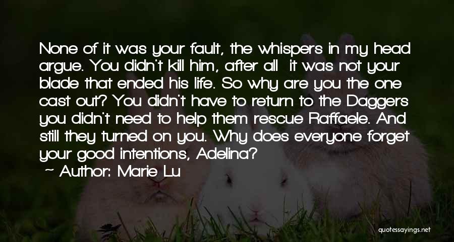 Marie Lu Quotes: None Of It Was Your Fault, The Whispers In My Head Argue. You Didn't Kill Him, After All It Was