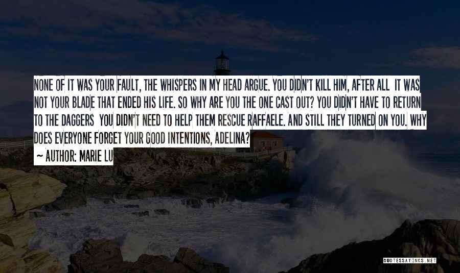 Marie Lu Quotes: None Of It Was Your Fault, The Whispers In My Head Argue. You Didn't Kill Him, After All It Was