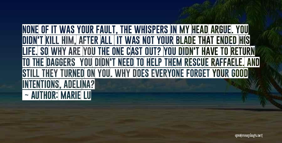 Marie Lu Quotes: None Of It Was Your Fault, The Whispers In My Head Argue. You Didn't Kill Him, After All It Was