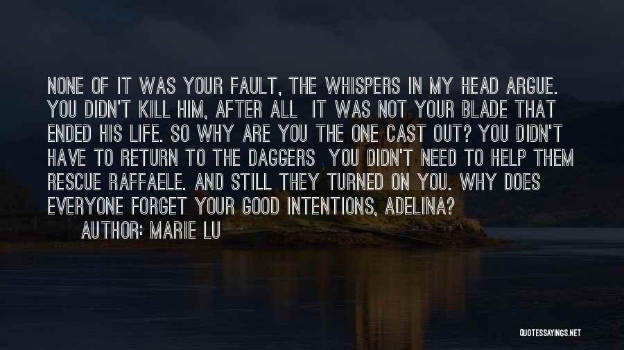 Marie Lu Quotes: None Of It Was Your Fault, The Whispers In My Head Argue. You Didn't Kill Him, After All It Was
