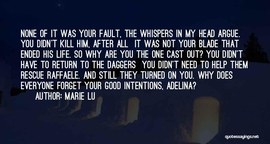 Marie Lu Quotes: None Of It Was Your Fault, The Whispers In My Head Argue. You Didn't Kill Him, After All It Was