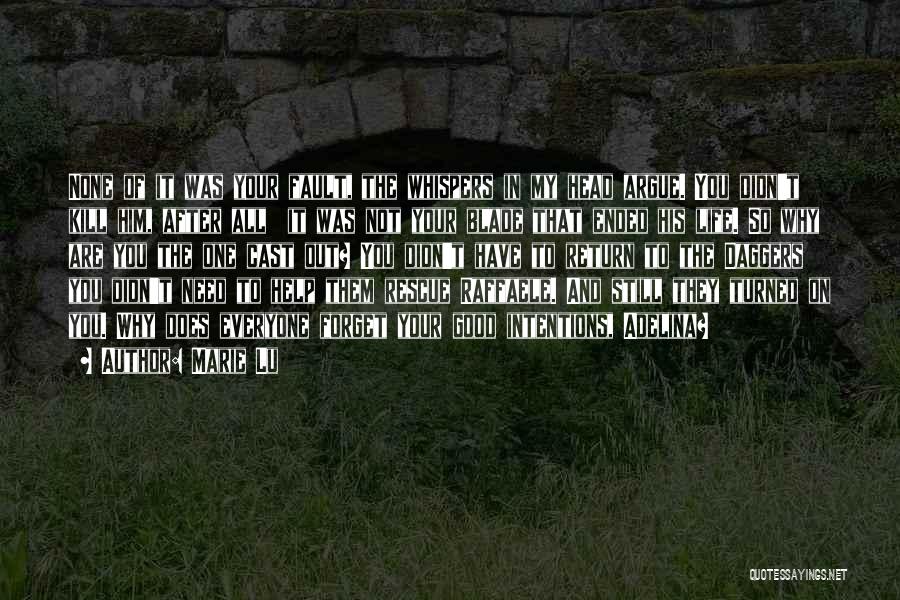 Marie Lu Quotes: None Of It Was Your Fault, The Whispers In My Head Argue. You Didn't Kill Him, After All It Was