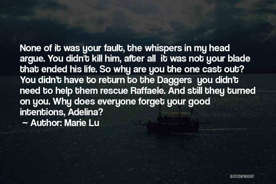 Marie Lu Quotes: None Of It Was Your Fault, The Whispers In My Head Argue. You Didn't Kill Him, After All It Was