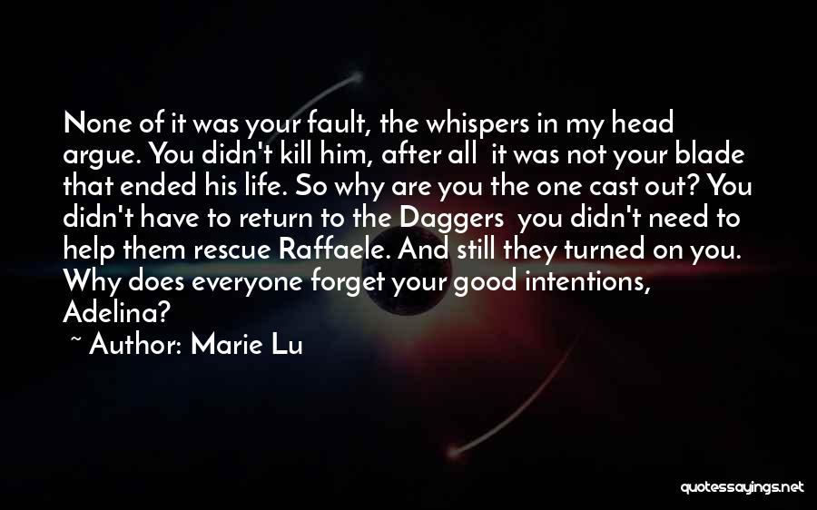 Marie Lu Quotes: None Of It Was Your Fault, The Whispers In My Head Argue. You Didn't Kill Him, After All It Was