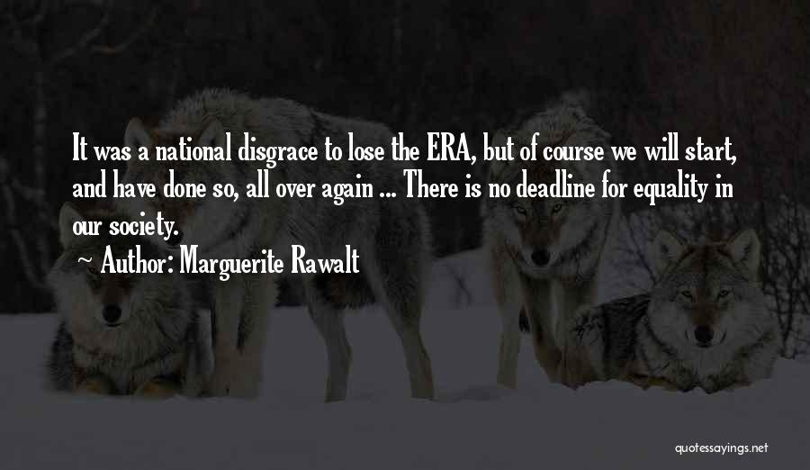 Marguerite Rawalt Quotes: It Was A National Disgrace To Lose The Era, But Of Course We Will Start, And Have Done So, All