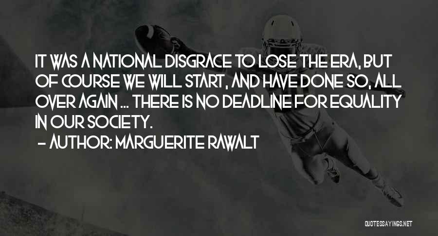 Marguerite Rawalt Quotes: It Was A National Disgrace To Lose The Era, But Of Course We Will Start, And Have Done So, All