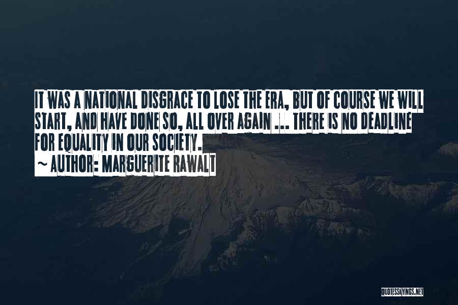 Marguerite Rawalt Quotes: It Was A National Disgrace To Lose The Era, But Of Course We Will Start, And Have Done So, All