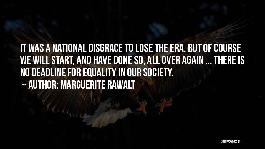 Marguerite Rawalt Quotes: It Was A National Disgrace To Lose The Era, But Of Course We Will Start, And Have Done So, All