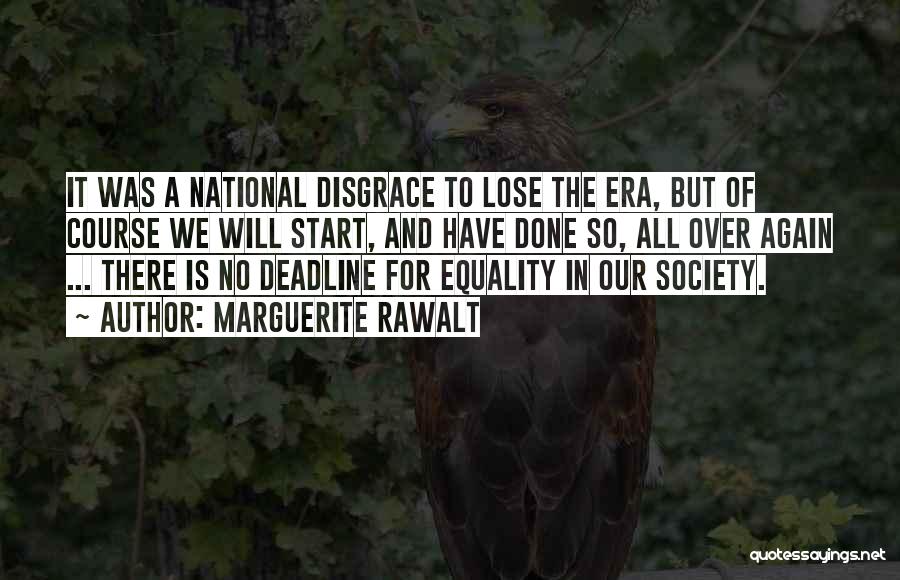 Marguerite Rawalt Quotes: It Was A National Disgrace To Lose The Era, But Of Course We Will Start, And Have Done So, All