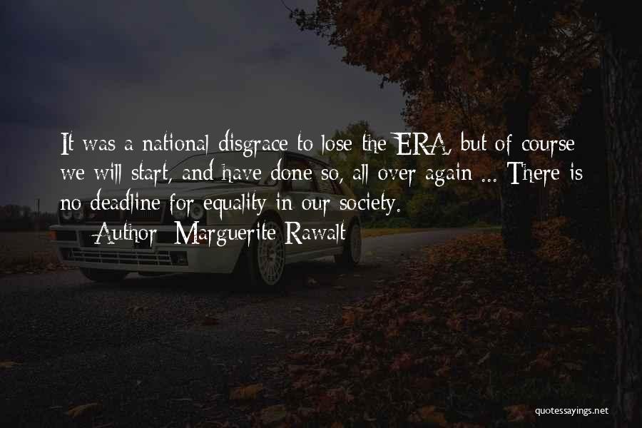 Marguerite Rawalt Quotes: It Was A National Disgrace To Lose The Era, But Of Course We Will Start, And Have Done So, All