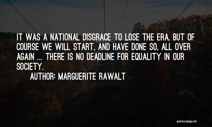 Marguerite Rawalt Quotes: It Was A National Disgrace To Lose The Era, But Of Course We Will Start, And Have Done So, All