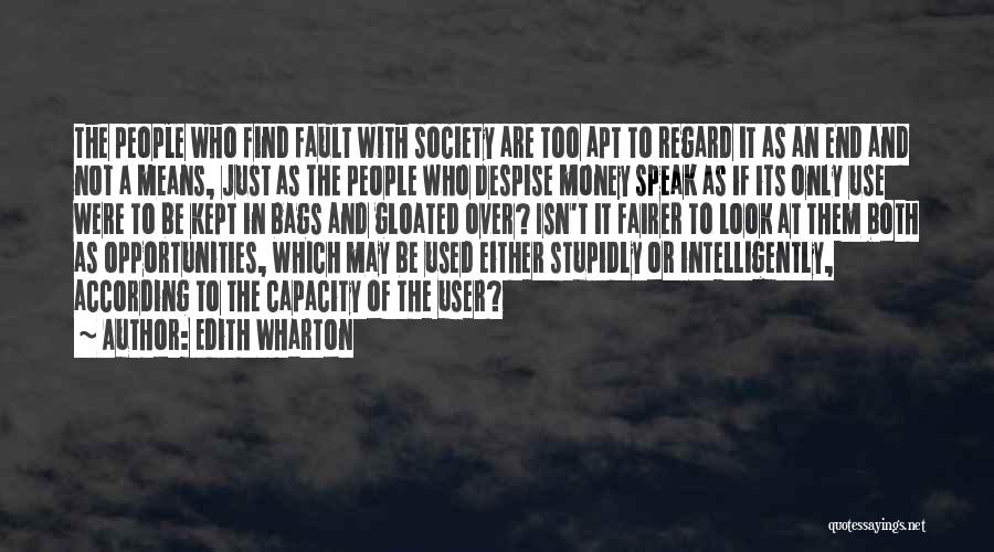 Edith Wharton Quotes: The People Who Find Fault With Society Are Too Apt To Regard It As An End And Not A Means,