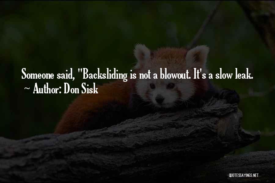 Don Sisk Quotes: Someone Said, Backsliding Is Not A Blowout. It's A Slow Leak.