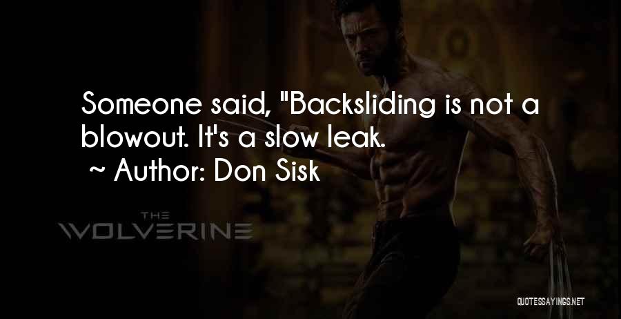 Don Sisk Quotes: Someone Said, Backsliding Is Not A Blowout. It's A Slow Leak.