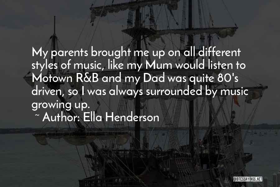 Ella Henderson Quotes: My Parents Brought Me Up On All Different Styles Of Music, Like My Mum Would Listen To Motown R&b And