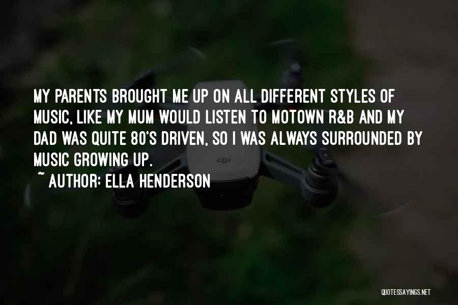 Ella Henderson Quotes: My Parents Brought Me Up On All Different Styles Of Music, Like My Mum Would Listen To Motown R&b And