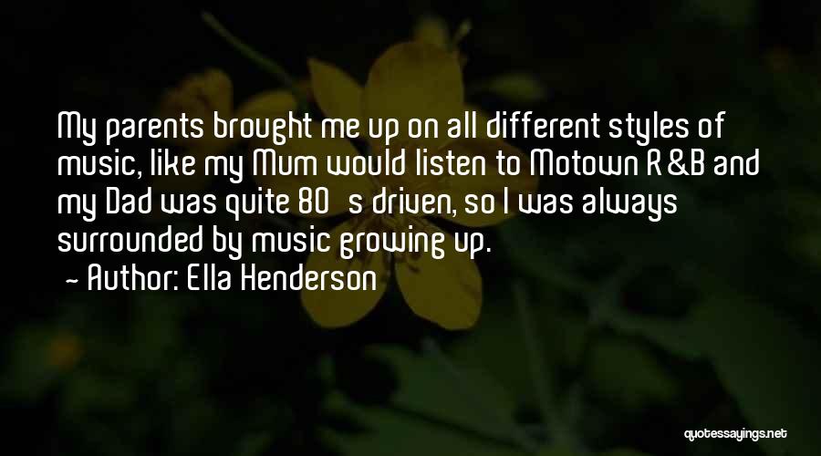 Ella Henderson Quotes: My Parents Brought Me Up On All Different Styles Of Music, Like My Mum Would Listen To Motown R&b And