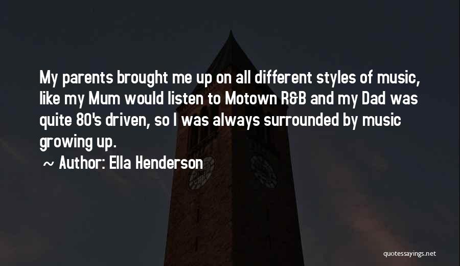 Ella Henderson Quotes: My Parents Brought Me Up On All Different Styles Of Music, Like My Mum Would Listen To Motown R&b And