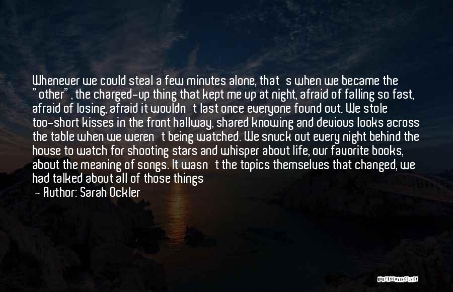 Sarah Ockler Quotes: Whenever We Could Steal A Few Minutes Alone, That's When We Became The Other, The Charged-up Thing That Kept Me