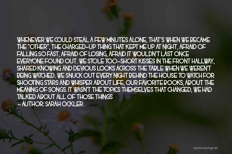 Sarah Ockler Quotes: Whenever We Could Steal A Few Minutes Alone, That's When We Became The Other, The Charged-up Thing That Kept Me