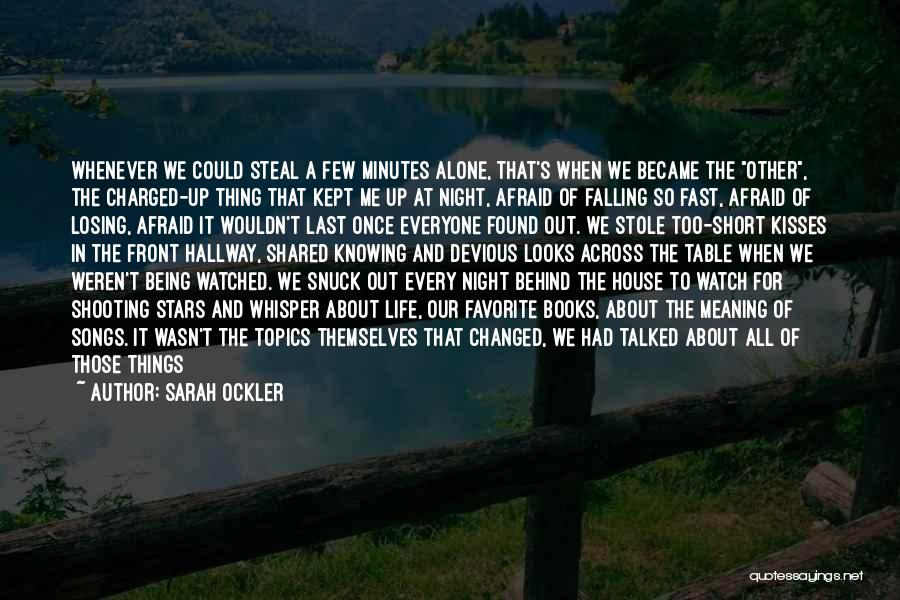 Sarah Ockler Quotes: Whenever We Could Steal A Few Minutes Alone, That's When We Became The Other, The Charged-up Thing That Kept Me