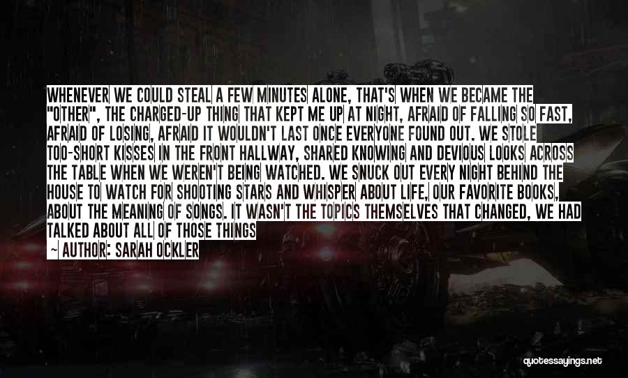 Sarah Ockler Quotes: Whenever We Could Steal A Few Minutes Alone, That's When We Became The Other, The Charged-up Thing That Kept Me