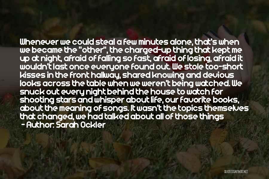 Sarah Ockler Quotes: Whenever We Could Steal A Few Minutes Alone, That's When We Became The Other, The Charged-up Thing That Kept Me