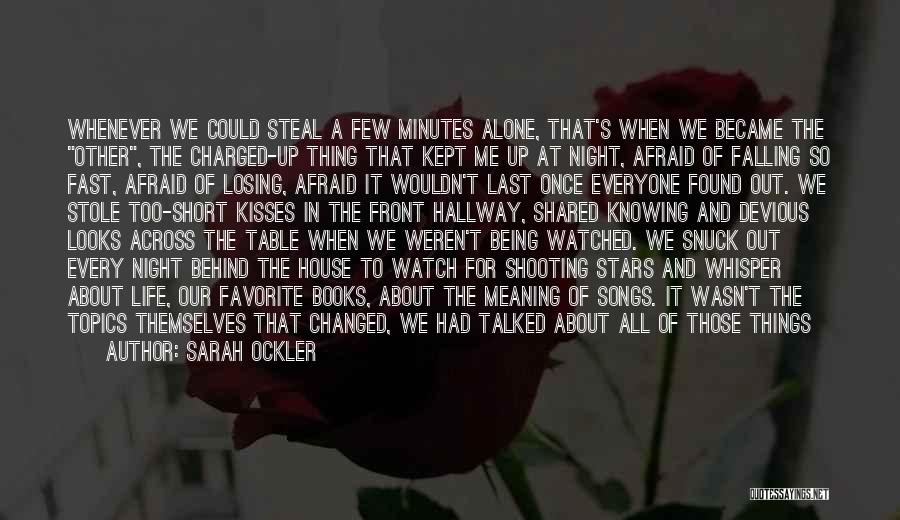 Sarah Ockler Quotes: Whenever We Could Steal A Few Minutes Alone, That's When We Became The Other, The Charged-up Thing That Kept Me