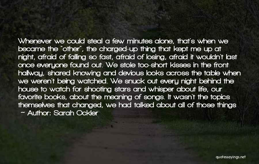 Sarah Ockler Quotes: Whenever We Could Steal A Few Minutes Alone, That's When We Became The Other, The Charged-up Thing That Kept Me
